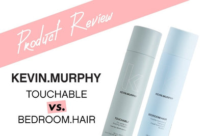 COMPARE AND CONTRAST: BEDROOM.HAIR VS. TOUCHABLE BY KEVIN.MURPHY
